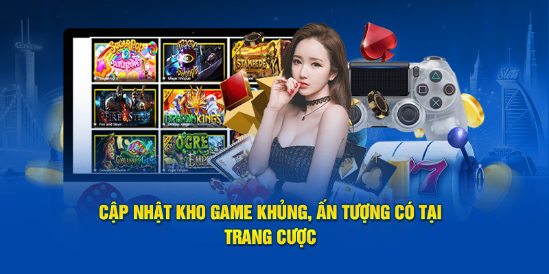 cap-nhat-kho-game-khung-an-tuong-co-tai-trang-cuoc.jpg